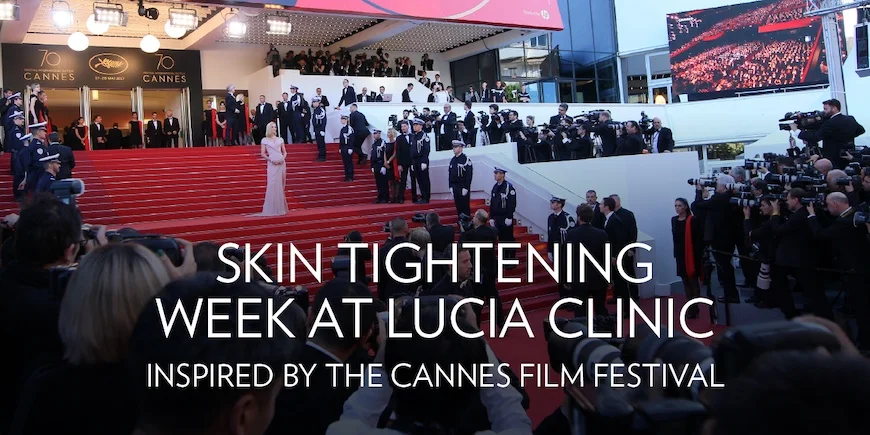 Skin-tightening week at Lucia during Cannes Film Festival - use this attractive offer to get last-minute skin-tightening treatments before your special event.