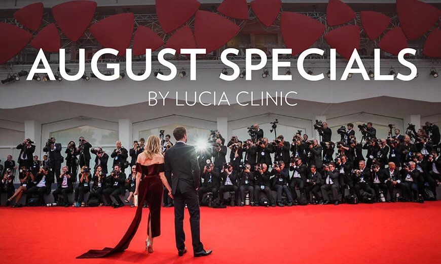 Lucia’s August specials inspired by Venice Film Festival - Facial treatments, EmSculpt NEO and free plastic surgery consultation will put you in the spotlight.
